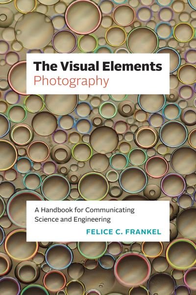 Cover for Felice C. Frankel · The Visual Elements—Photography: A Handbook for Communicating Science and Engineering - The Visual Elements (Pocketbok) (2023)