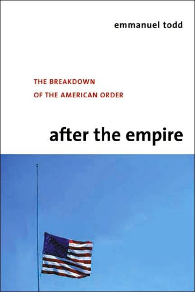 Cover for Emmanuel Todd · After the Empire: The Breakdown of the American Order - European Perspectives: A Series in Social Thought and Cultural Criticism (Hardcover Book) (2003)