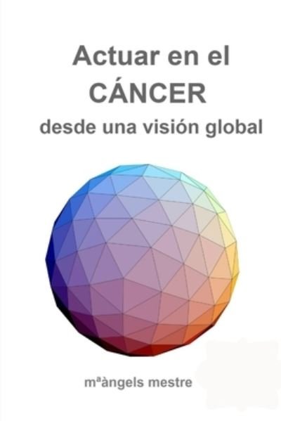 Cover for Maàngels Mestre · Actuar en el CÁNCER Desde una Visión Global (Buch) (2019)