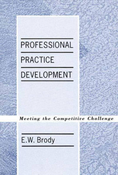 Cover for E W. Brody · Professional Practice Development: Meeting the Competitive Challenge (Hardcover Book) (1989)
