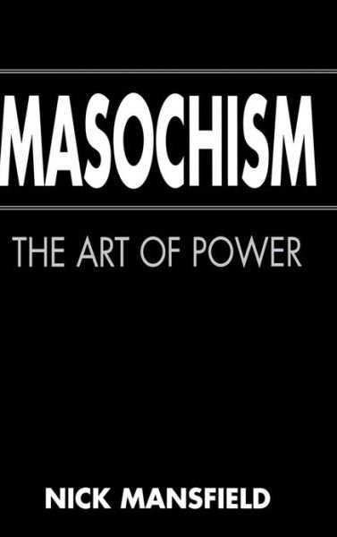 Cover for Nick Mansfield · Masochism: The Art of Power (Gebundenes Buch) (1997)