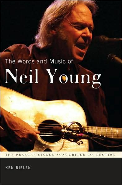 Cover for Ken Bielen · The Words and Music of Neil Young - The Praeger Singer-Songwriter Collection (Hardcover Book) (2008)