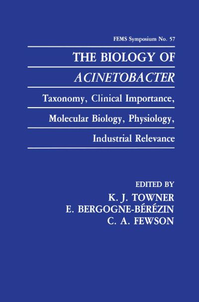 Cover for K J Towner · The Biology of Acinetobacter: Taxonomy, Clinical Importance, Molecular Biology, Physiology, Industrial Relevance - F.E.M.S. Symposium Series (Hardcover Book) [1991 edition] (1991)