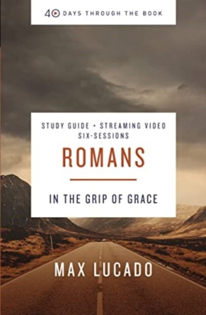 Cover for Max Lucado · Romans Bible Study Guide plus Streaming Video: In the Grip of Grace - 40 Days Through the Book (Paperback Book) (2022)