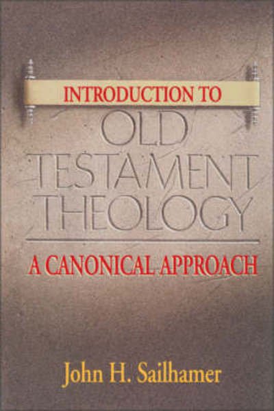 Introduction to Old Testament Theology: A Canonical Approach - John H. Sailhamer - Books - Zondervan - 9780310232025 - May 13, 1995