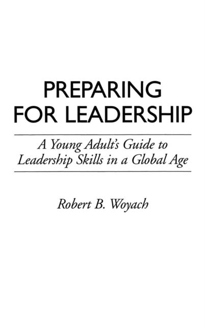 Cover for Robert B. Woyach · Preparing for Leadership: A Young Adult's Guide to Leadership Skills in a Global Age (Hardcover Book) (1993)