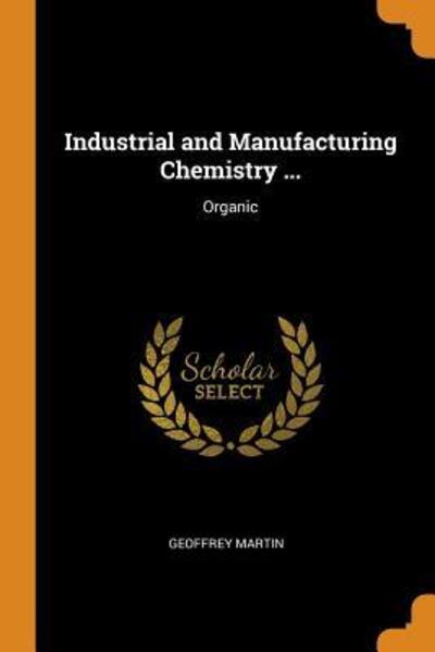 Cover for Geoffrey Martin · Industrial and Manufacturing Chemistry ... Organic (Paperback Book) (2018)