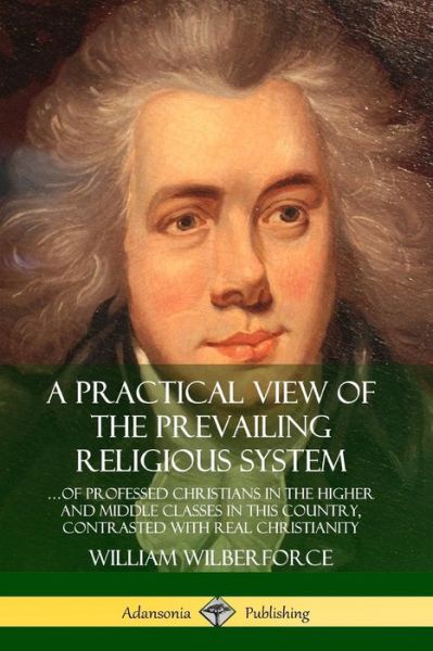 Cover for William Wilberforce · A Practical View of the Prevailing Religious System (Pocketbok) (2019)