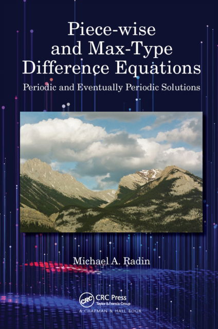 Cover for Radin, Michael A. (Rochester Institute of Technology, USA) · Piece-wise and Max-Type Difference Equations: Periodic and Eventually Periodic Solutions (Paperback Book) (2022)