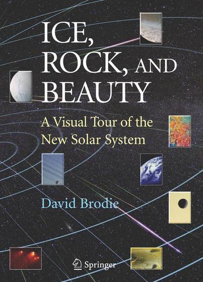 Cover for David Brodie · Ice, Rock, and Beauty: a Visual Tour of the New Solar System (Hardcover Book) (2007)