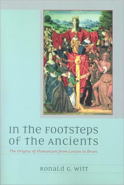 Cover for Ronald G. Witt · In the Footsteps of the Ancients: the Origins of Humanism from Lovato to Bruni (Paperback Book) [New Ed edition] (2003)