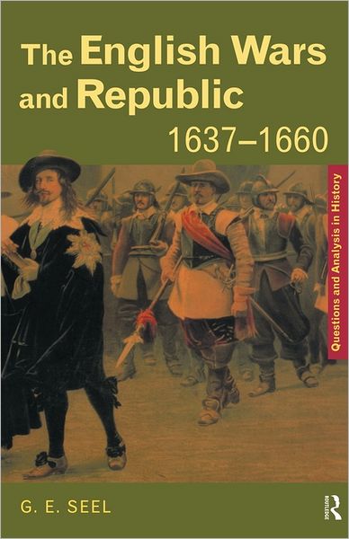 Cover for Seel, Graham E. (Manchester Grammar School, UK) · The English Wars and Republic, 1637-1660 - Questions and Analysis in History (Taschenbuch) (1999)