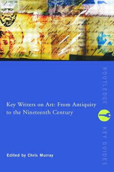 Key Writers on Art: From Antiquity to the Nineteenth Century - Routledge Key Guides - Chris Murray - Books - Taylor & Francis Ltd - 9780415243025 - October 17, 2002