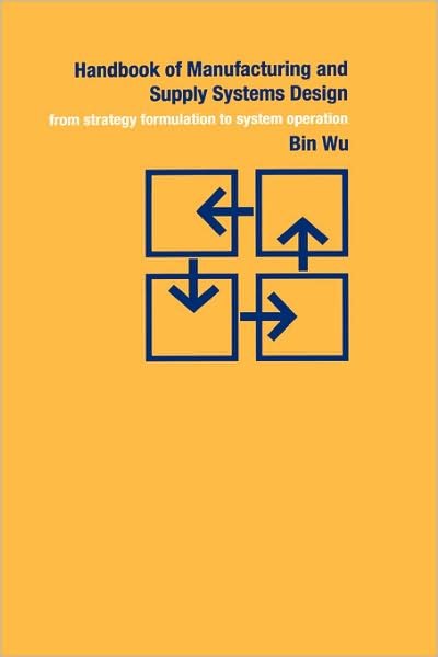 Cover for Bin Wu · Handbook of Manufacturing and Supply Systems Design: From Strategy Formulations to System Operation (Hardcover bog) (2001)