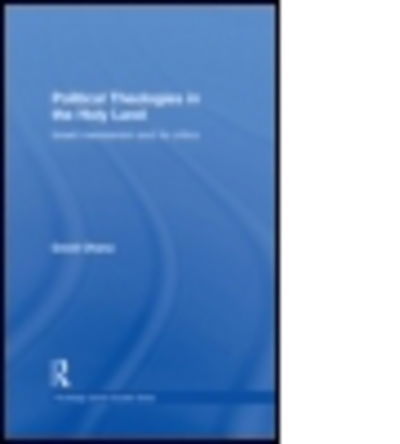 Cover for Ohana, David (Ben-Gurion University of the Negev, Israel) · Political Theologies in the Holy Land: Israeli Messianism and its Critics - Routledge Jewish Studies Series (Paperback Book) (2013)