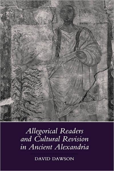 Allegorical Readers and Cultural Revision in Ancient Alexandria - David Dawson - Kirjat - University of California Press - 9780520071025 - maanantai 2. joulukuuta 1991