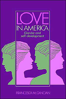 Love in America: Gender and Self-Development - Cancian, Francesca M. (University of California, Irvine) - Bücher - Cambridge University Press - 9780521342025 - 10. September 1987