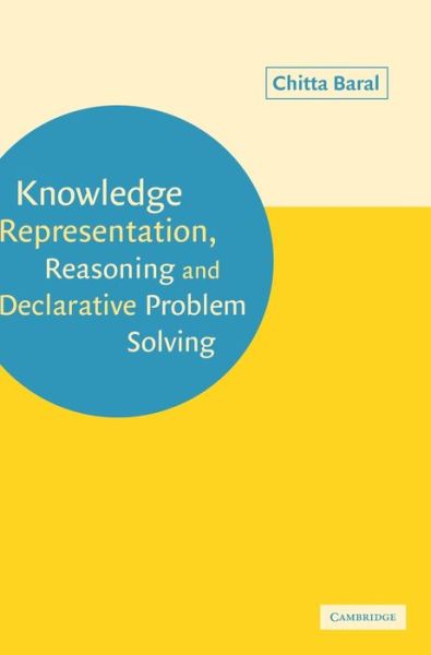 Cover for Baral, Chitta (Arizona State University) · Knowledge Representation, Reasoning and Declarative Problem Solving (Hardcover Book) (2003)