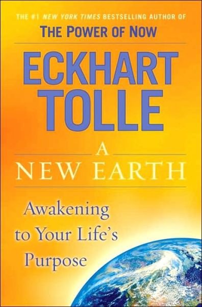 A New Earth: Awakening to Your Life's Purpose - Eckhart Tolle - Books - Penguin Publishing Group - 9780525948025 - October 11, 2005