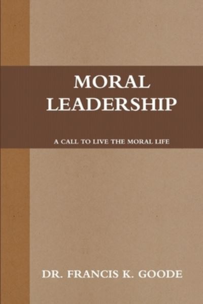 Cover for Francis K. Goode · Moral Leadership (Book) (2010)