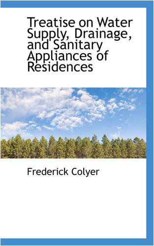 Cover for Frederick Colyer · Treatise on Water Supply, Drainage, and Sanitary Appliances of Residences (Paperback Book) (2008)