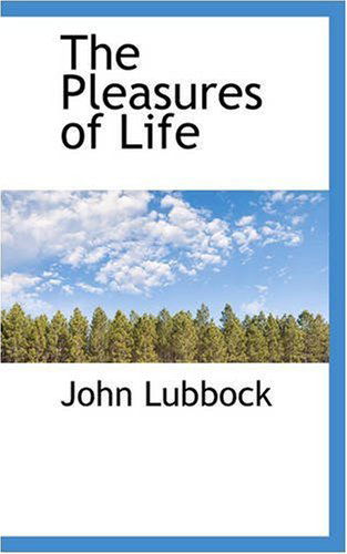 The Pleasures of Life - John Lubbock - Books - BiblioLife - 9780559653025 - November 14, 2008