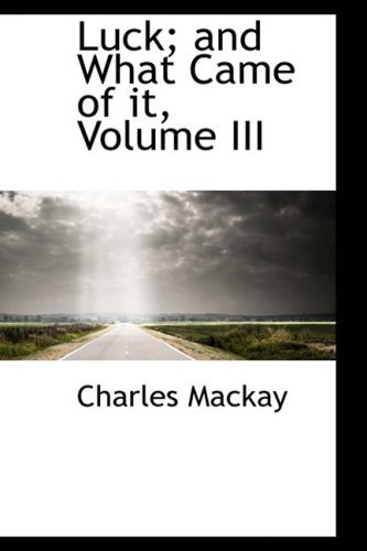 Cover for Charles Mackay · Luck; and What Came of It, Volume III (Hardcover bog) (2009)