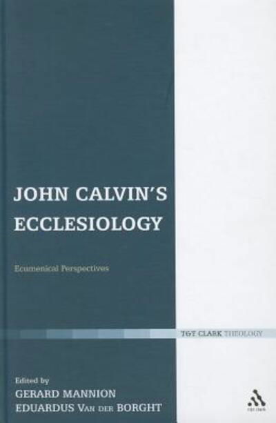 Cover for Eduardus Van Der Borght · John Calvin's Ecclesiology: Ecumenical Perspectives (Ecclesiological Investigations) (Hardcover Book) (2011)
