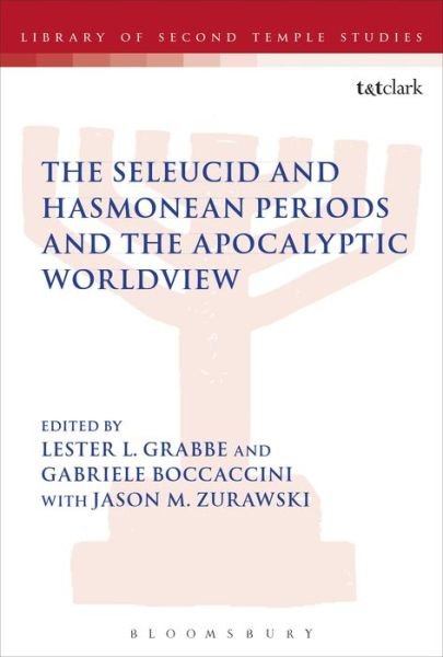 Cover for Grabbe Lester L. · The Seleucid and Hasmonean Periods and the Apocalyptic Worldview - The Library of Second Temple Studies (Paperback Book) (2018)
