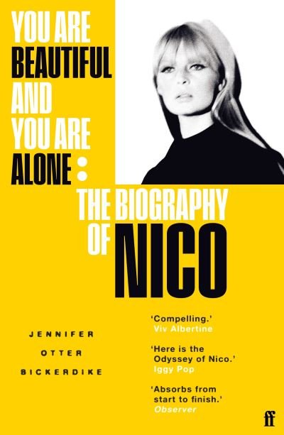 You Are Beautiful and You Are Alone: The Biography of Nico - Jennifer Otter Bickerdike - Books - Faber & Faber - 9780571350025 - August 4, 2022