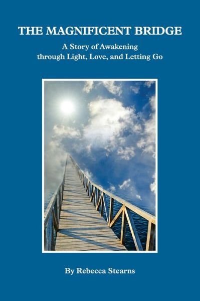 The Magnificent Bridge : A story of Awakening through Love, Light, and Letting Go - Rebecca Porter - Książki - Rebecca Poorter - 9780578760025 - 11 stycznia 2021