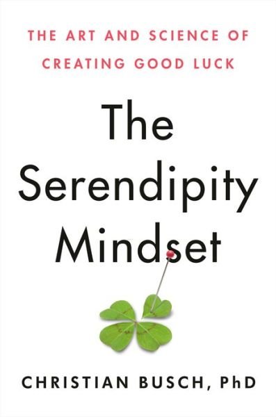 Cover for Christian Busch · The Serendipity Mindset : The Art and Science of Creating Good Luck (Hardcover Book) (2020)