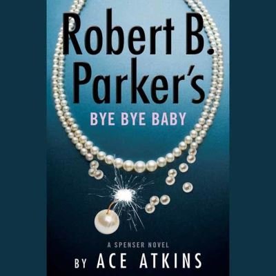 Cover for Ace Atkins · Robert B. Parker's Bye Bye Baby (Unabridged) - Spenser (Hörbok (CD)) [Unabridged edition] (2022)
