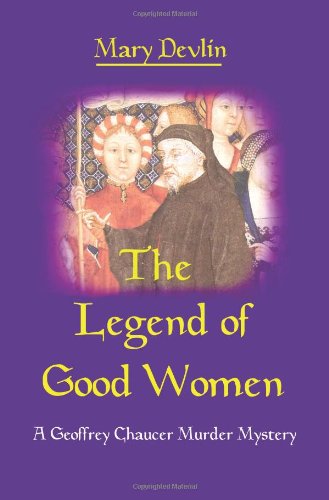 The Legend of Good Women: a Geoffrey Chaucer Murder Mystery - Mary Devlin - Books - iUniverse - 9780595264025 - January 14, 2003