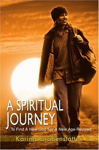 Cover for Karina Grabenstatter · A Spiritual Journey: to Find a New God for a New Age-revised (Paperback Book) (2004)