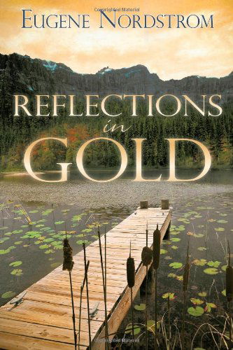 Reflections in Gold - Eugene Nordstrom - Books - iUniverse - 9780595516025 - April 7, 2009