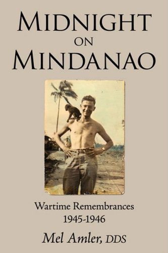 Midnight on Mindanao: Wartime Remembances 1945-1946 - Mel Amler Dds - Livros - iUniverse - 9780595532025 - 23 de dezembro de 2008