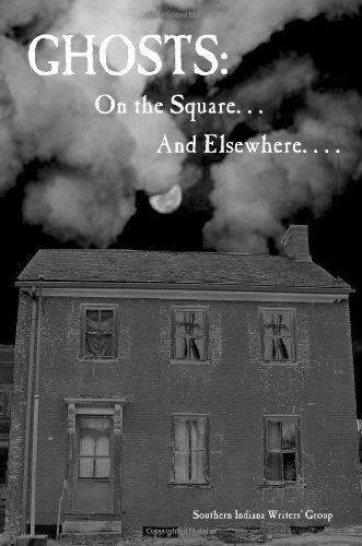 Cover for Southern Indiana Writers · Ghosts: on the Square. . . and Elsewhere. . . . (Pocketbok) (2008)