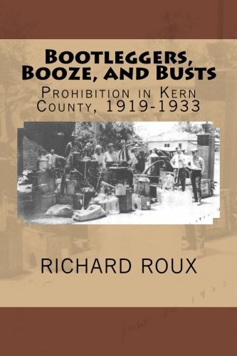 Cover for Roux, Richard J, II · Bootleggers, Booze, and Busts: Prohibition in Kern County, 1919-1933 (Taschenbuch) (2013)