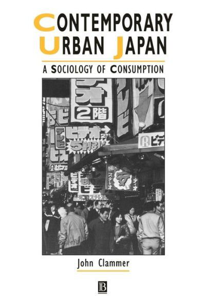 Cover for Clammer, John (Sophia University) · Contemporary Urban Japan: A Sociology of Consumption - IJURR Studies in Urban and Social Change Book Series (Paperback Book) (1997)