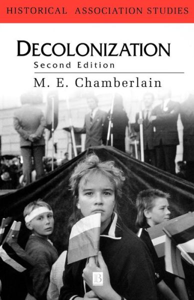 Decolonization: The Fall of the European Empires - Historical Association Studies - Chamberlain, M. E. (University of Swansea) - Books - John Wiley and Sons Ltd - 9780631216025 - October 17, 1999