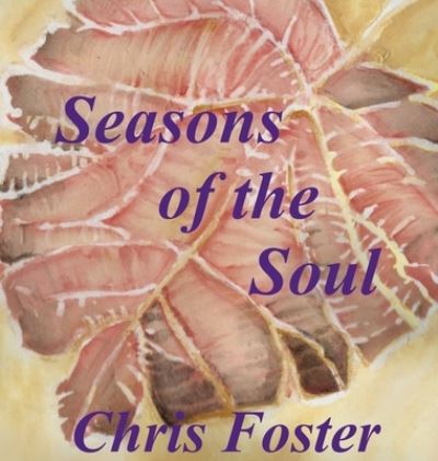 Cover for Chris Foster · Seasons of the Soul (Hardcover Book) [Watercolour edition] (2018)