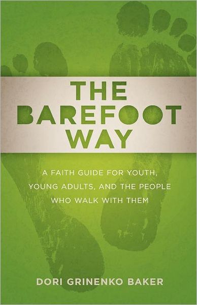 Cover for Dori Grinenko Baker · The Barefoot Way: a Faith Guide for Youth, Young Adults, and the People Who Walk with Them (Paperback Book) (2012)