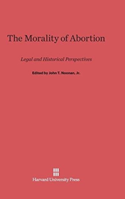 Cover for Noonan, John T, Jr · The Morality of Abortion (Hardcover Book) (1970)