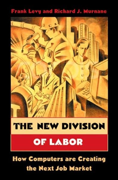 The New Division of Labor: How Computers Are Creating the Next Job Market - Frank Levy - Livros - Princeton University Press - 9780691124025 - 18 de setembro de 2005
