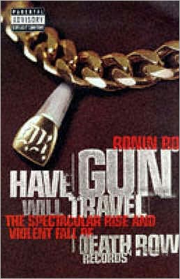 Cover for Ronin Ro · Have Gun Will Travel: Spectacular Rise and Violent Fall of Death Row Records (Paperback Book) (1998)