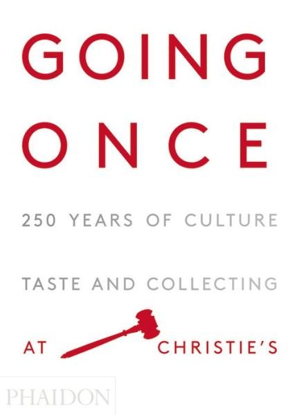 Cover for Phaidon · Going Once: 250 Years of Culture, Taste and Collecting at Christie's (Hardcover Book) (2016)