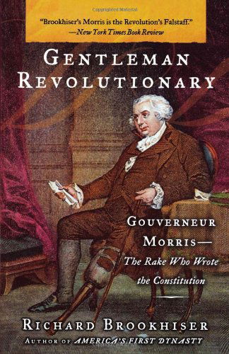 Cover for Richard Brookhiser · Gentleman Revolutionary: Gouverneur Morris, the Rake Who Wrote the Constitution (Taschenbuch) [Reprint edition] (2004)