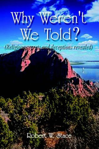 Cover for Robert W. Stace · Why Weren't We Told?: Religious Secrets and Deceptions Revealed (Paperback Book) (2001)