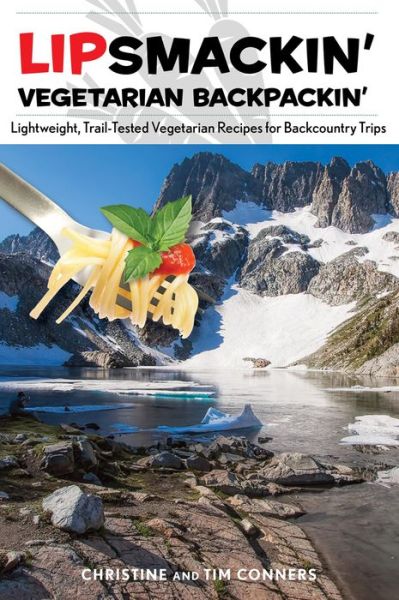 Lipsmackin' Vegetarian Backpackin': Lightweight, Trail-Tested Vegetarian Recipes for Backcountry Trips - Christine Conners - Books - Rowman & Littlefield - 9780762785025 - December 1, 2015
